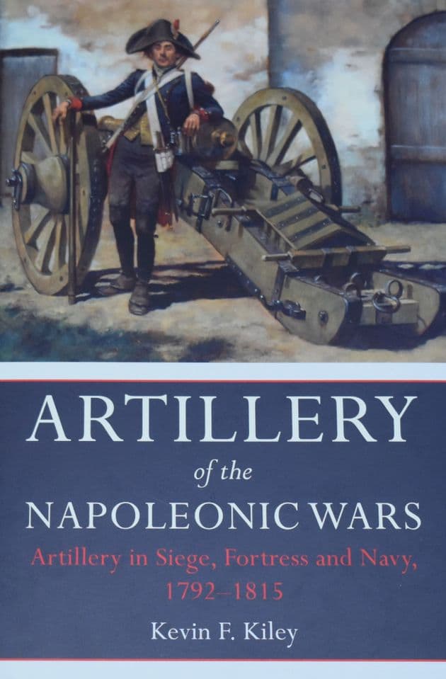 Artillery of the Napoleonic Wars, by Kevin F. Kiley