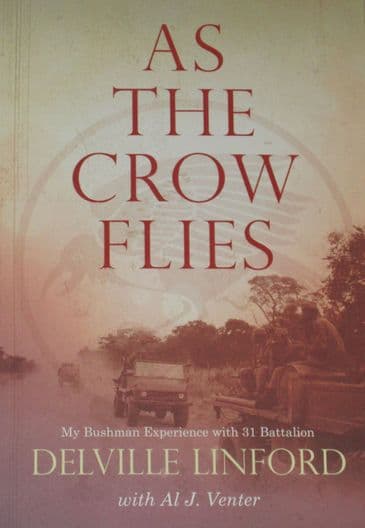 As the Crow Flies - My Bushman Experience with 31 Battalion, by Delville Linford