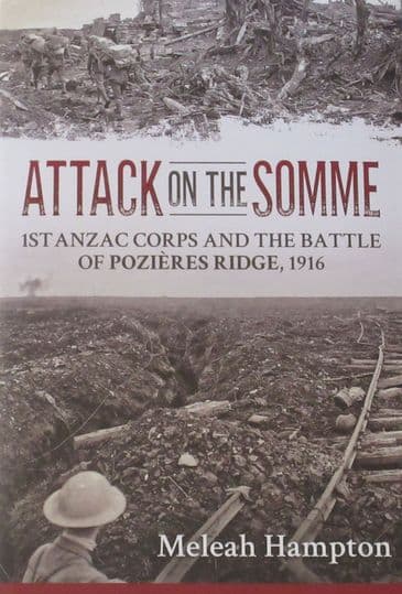 Attack on the Somme - 1st Anzac Corps and the Battle of Pozieres Ridge 1916, by Meleah Hampton
