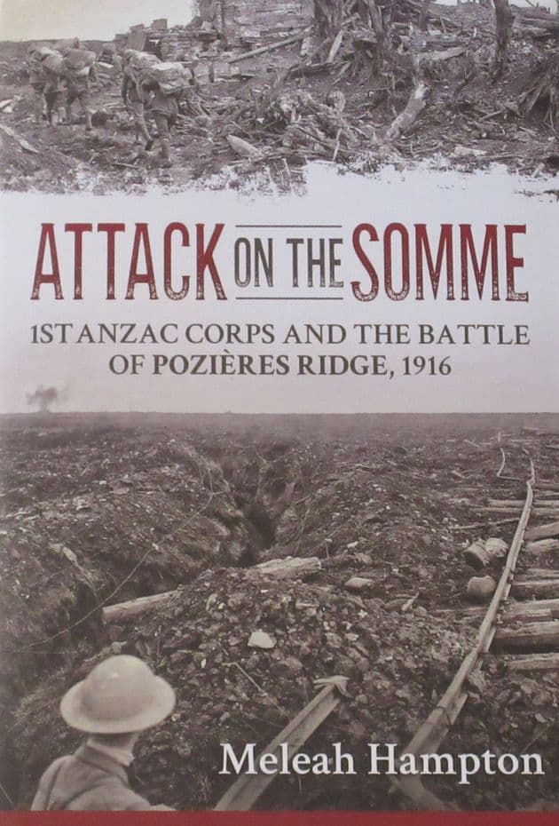 Attack on the Somme - 1st Anzac Corps and the Battle of Pozieres Ridge 1916, by Meleah Hampton