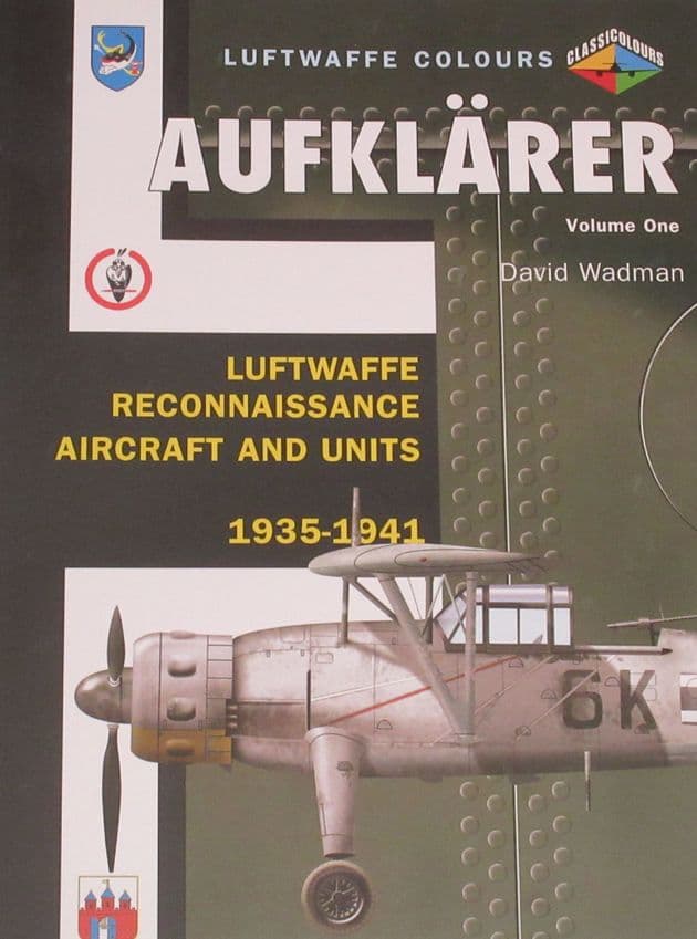 Aufklarer Volume One - Luftwaffe Reconnaissance Aircraft and Units 1935-1941, by David Wadman