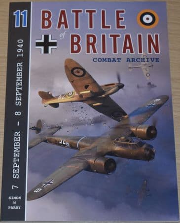 Battle of Britain Combat Archive, by Simon W Parry, Volume 11 (7 September - 8 September 1940)