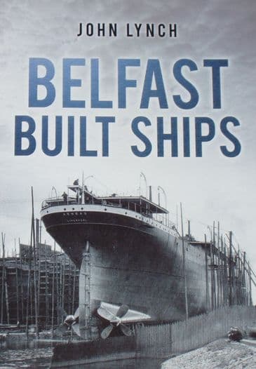 Belfast Built Ships, by John Lynch
