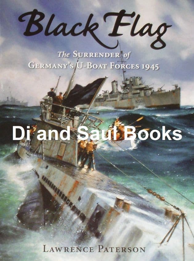 Black Flag - The Surrender of Germany's U-Boat Forces 1945, by Lawrence Paterson