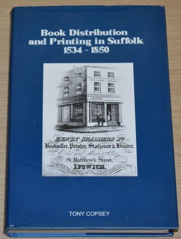 Book Distribution and Printing in Suffolk 1534-1850, by Tony Copsey