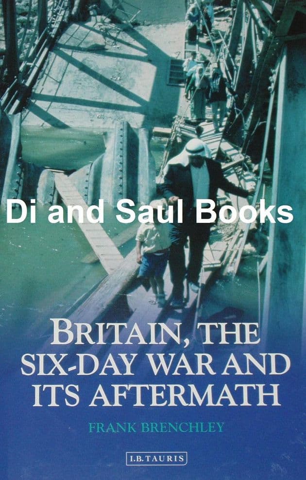 Britain, the Six-Day War and it's Aftermath, by Frank Brenchley