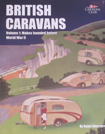 British Caravans, Volume 1 - Makes Founded Before World War II, by Roger Ellesmere
