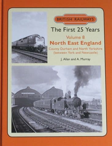 British Railways The First 25 Years, Volume 8 - North East England, by J. Allan and A. Murray