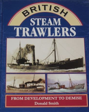 British Steam Trawlers - From Development to Demise, by Donald Smith