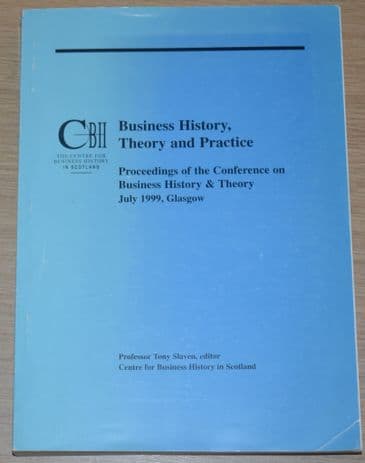 Business History, Theory and Practice, by Professor Tony Slaven
