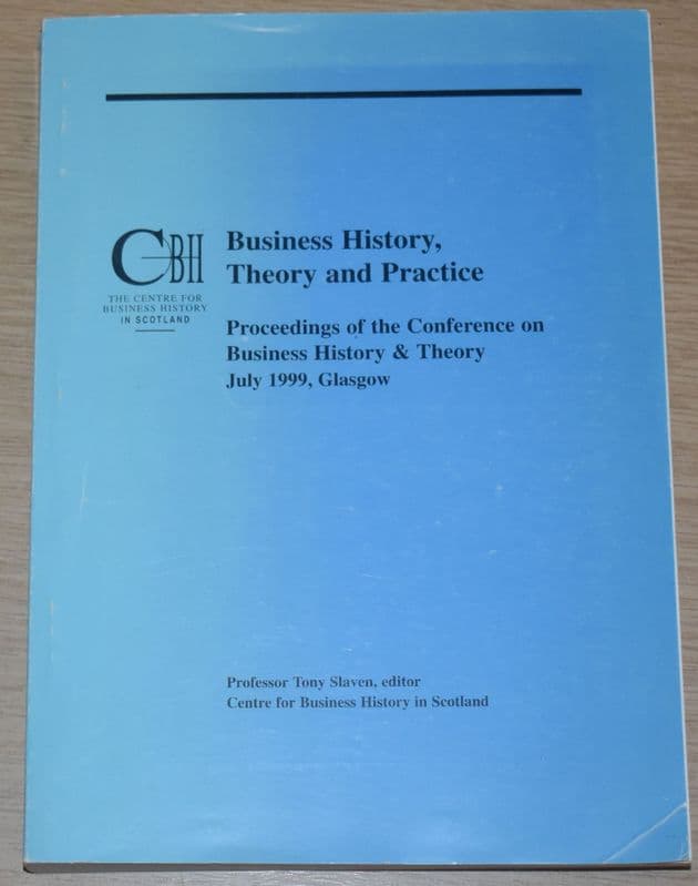 Business History, Theory and Practice, by Professor Tony Slaven
