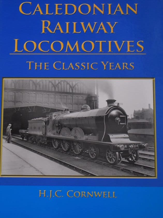Caledonian Railway Locomotives - The Classic Years, by H.J.C. Cornwell