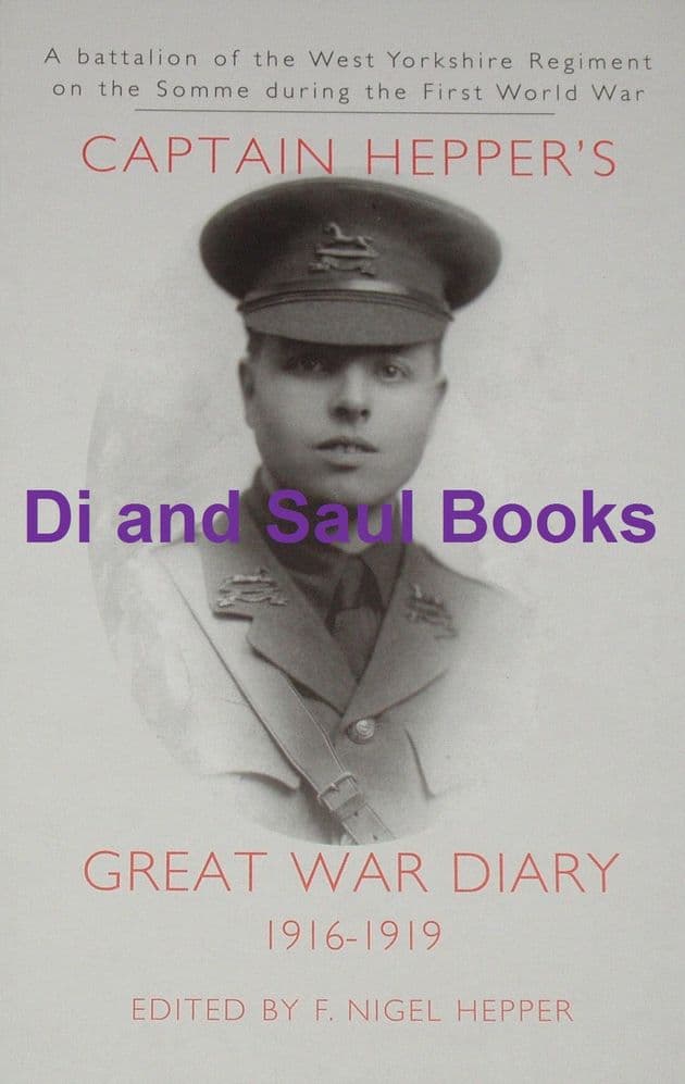 Captain E. Raymond Hepper's Great War Diary 1916-1919, edited by F. Nigel Hepper