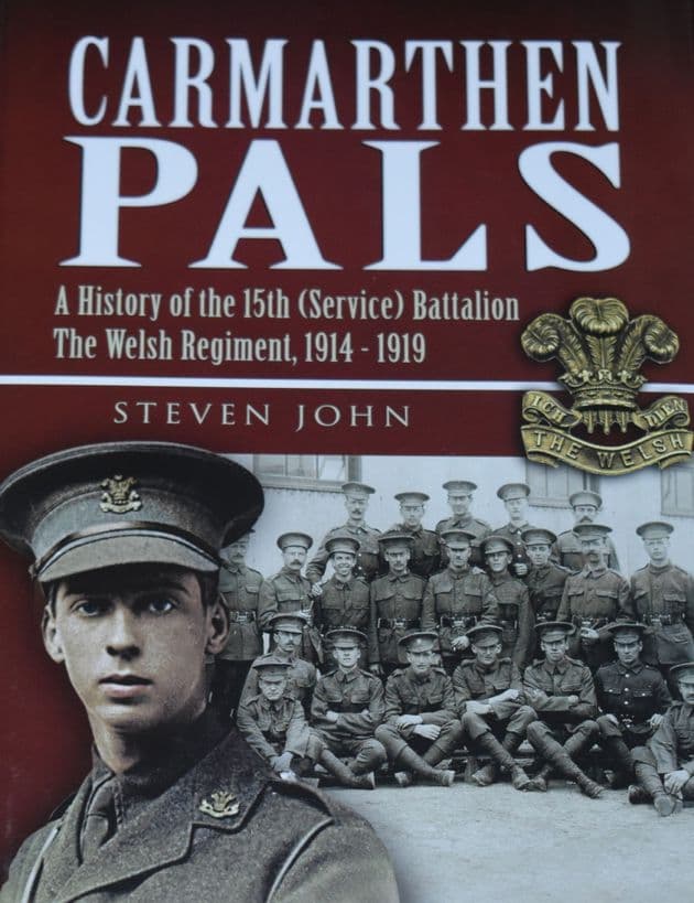Carmarthen Pals - A History of the 15th (Service) Battalion The Welsh Regiment 1914-1919