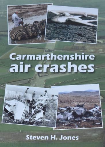 Carmarthenshire Air Crashes, by Steven H. Jones