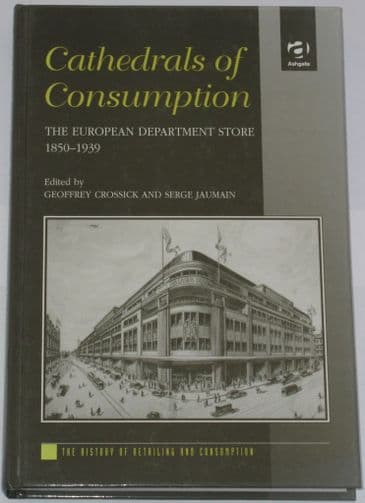 Cathedrals of Consumption - The European Department Store 1850-1939, edited by Geoffrey Crossick and Serge Jauman