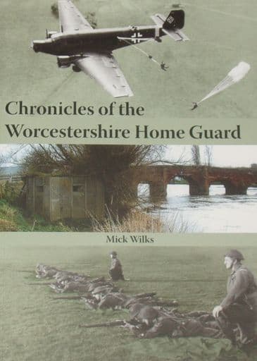 Chronicles of the Worcestershire Home Guard, by Mick Wilks
