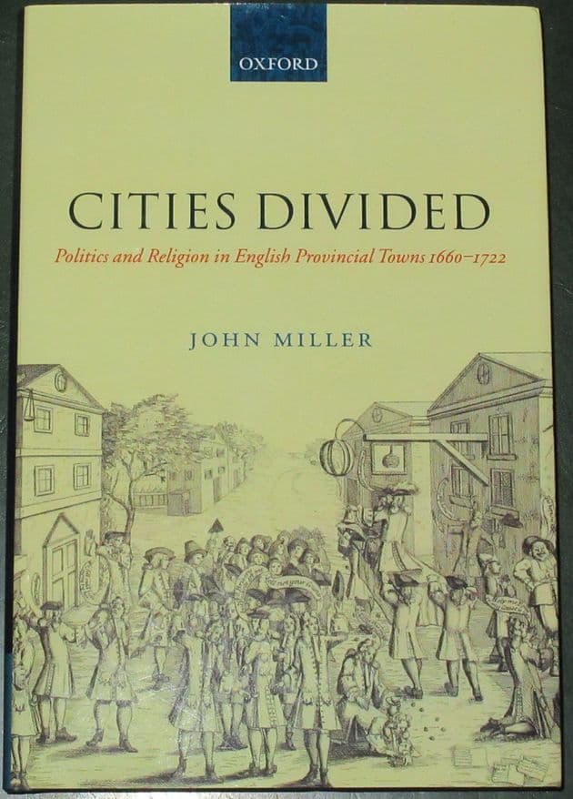 Cities Divided - Politics and Religion in English Provincial Towns 1660-1722, by John Miller