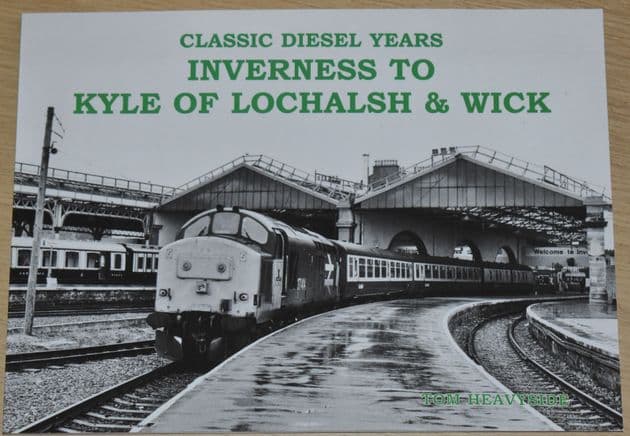 Classic Diesel Years, Inverness to Kyle of Lochalsh and Wick, by Tom Heavyside