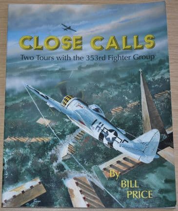 Close Calls - Two Tours with the 353rd Fighter Group, by Bill Price
