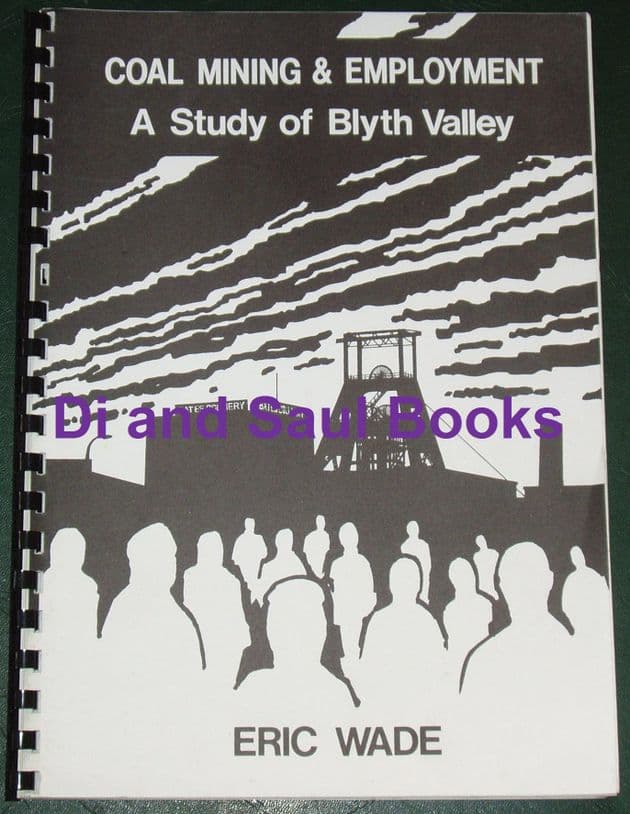 Coal Mining & Employment - A Study of Blyth Valley, by Eric Wade