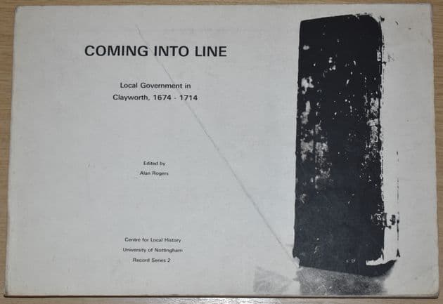 Coming Into Line - Local Government in Clayworth 1674-1714, by Alan Rogers