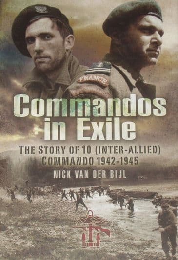 Commandos in Exile - The Story of 10 (Inter-Allied)Commando 1942-1945, by Nick Van Der Bijl