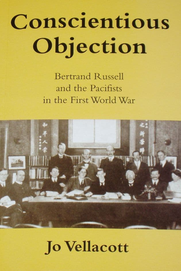 Conscientious Objection  - Bertrand Russell and the Pacifists in the First World War, by Jo Vellacott
