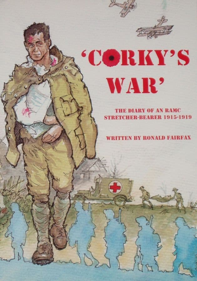 Corky's War - The Diary of an RAMC Stretcher Bearer 1915-1919, by Ronald Fairfax