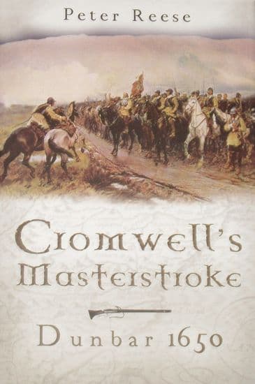 Cromwell's Masterstroke - Dunbar 1650, by Peter Reese