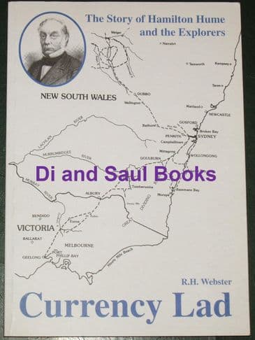 Currency Lad - The Story of Hamilton Hume and the Explorers, by R.H. Webster