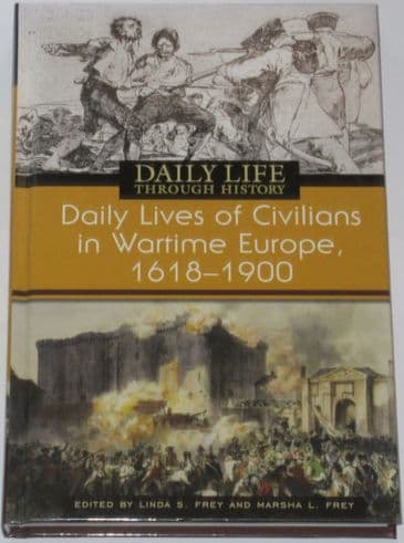Daily Lives of Civilians in Wartime Europe 1600-1900, edited by Linda Frey and Marsha Frey