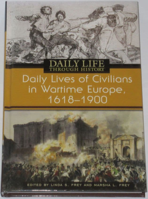 Daily Lives of Civilians in Wartime Europe 1600-1900, edited by Linda Frey and Marsha Frey