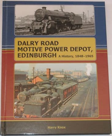 Dalry Road Motive Power Depot, Edinburgh, A History 1848-1965, by Harry Knox