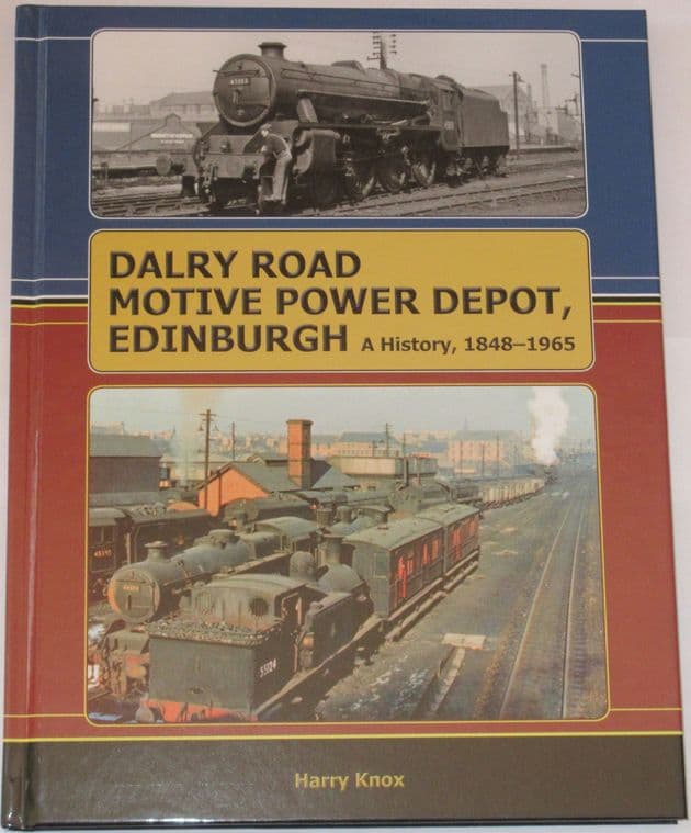Dalry Road Motive Power Depot, Edinburgh, A History 1848-1965, by Harry Knox