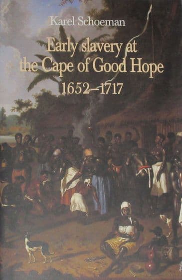 Early Slavery at the Cape of Good Hope 1652-1717, by Karel Schoeman