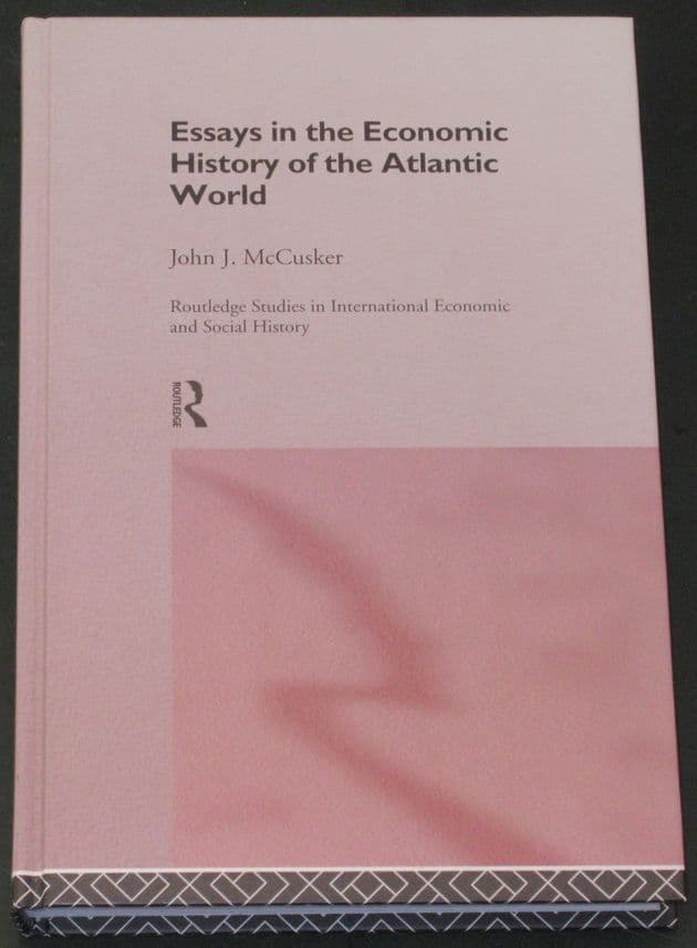 Essays in the Economic History of the Atlantic World, by John J. McCusker
