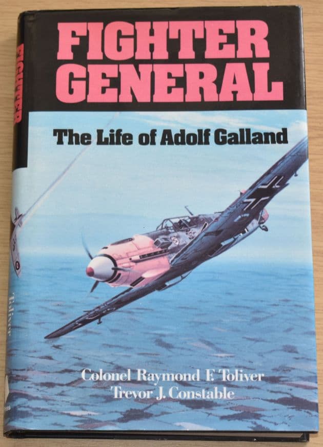 Fighter General - The Life of Adolf Galland, by E. Toliver & Trevor Constable (SIGNED BY GALLAND)