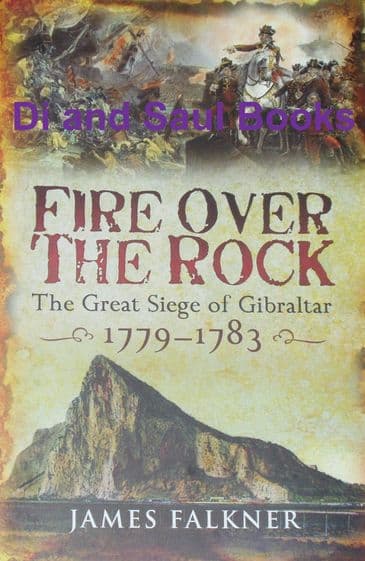 Fire Over the Rock - The Great Siege of Gibraltar 1779-1783, by James Falkner