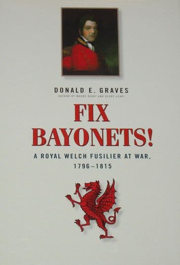 Fix Bayonets! A Royal Welch Fusilier at War 1796-1815, by Donald E. Graves