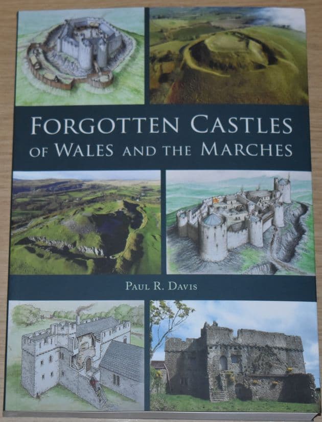Forgotten Castles of Wales and the Marches, by Paul R Davis