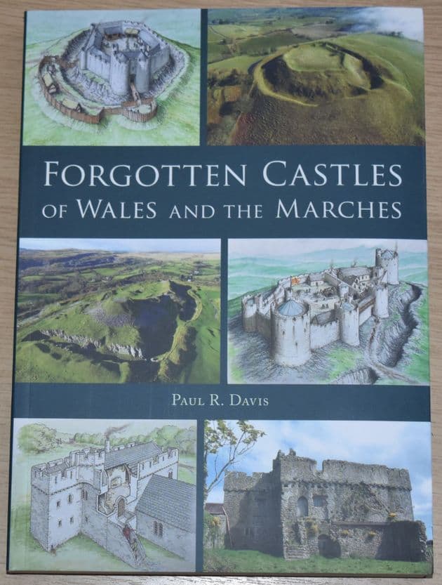 Forgotten Castles of Wales and the Marches, by Paul R. Davies