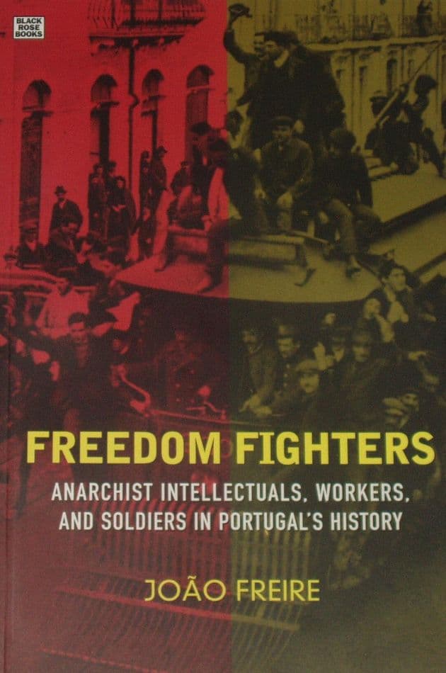 Freedom Fighters, Anarchist Intellectuals, Workers, and Soldiers in Portugal's History