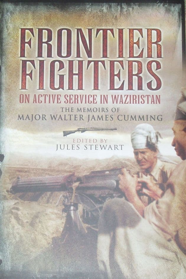 Frontier Fighters on Active Service in Waziristan, the memoirs of Major Walter James Cumming