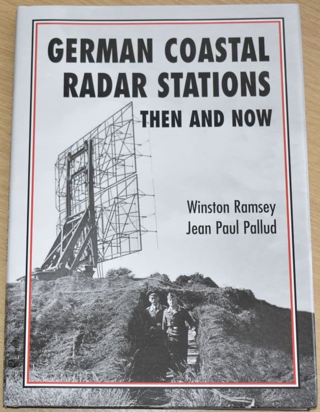 German Coastal Radar Stations Then and Now, by Winston Ramsey and Jean Paul Pallud
