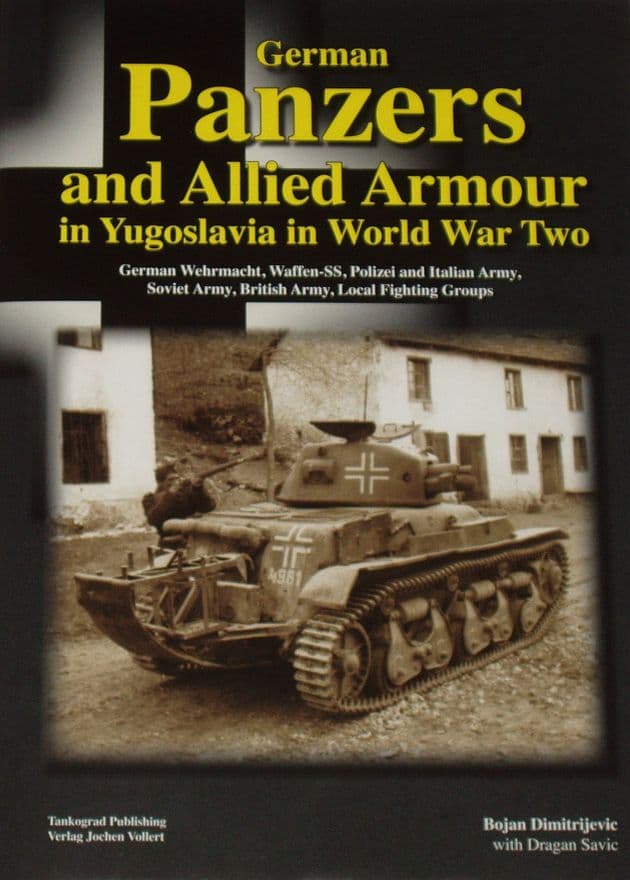 German Panzers and Allied Armour in Yugoslavia in World War Two, by Bojan Dimitrijevic
