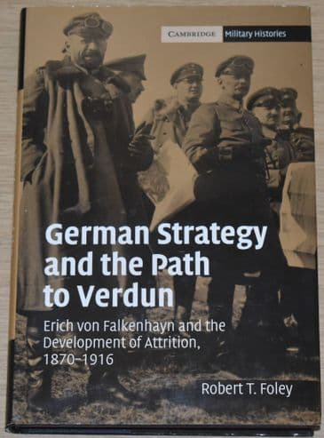 German Strategy and the Path to Verdun, by Robert T. Foley (Hardback & Dust Jacket)