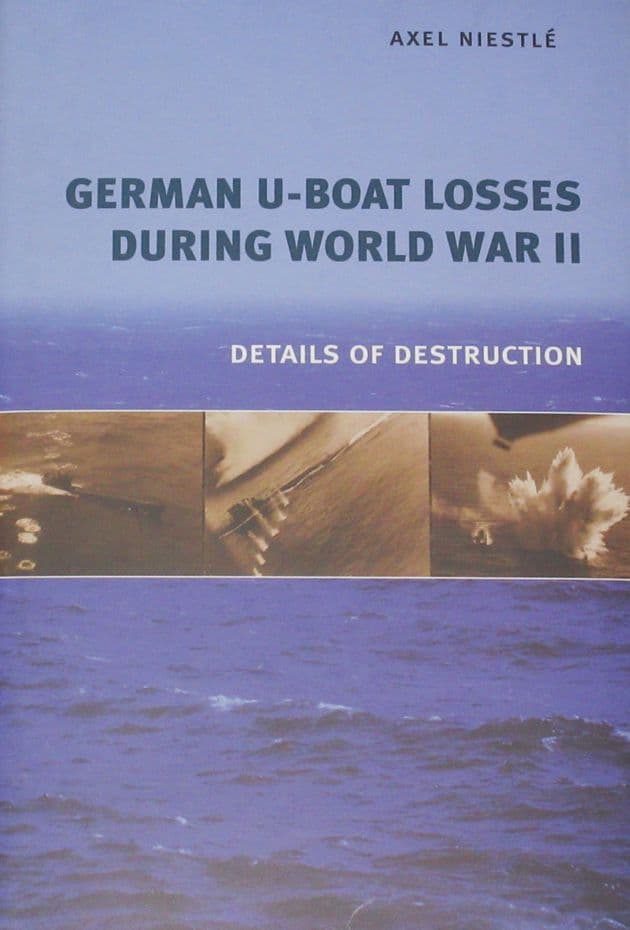German U-Boat Losses During World War II - Details of Destruction, by Axel Niestle