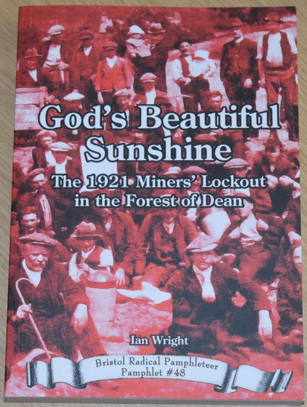 God's Beautiful Sunshine - The 1921 Miners' Lockout in the Forest of Dean, by Ian Wright