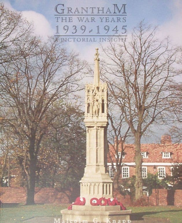 Grantham, The War Years 1939-1945, by Malcolm G. Knapp